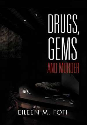 Drugs, Gems and Murder de Eileen M. Foti