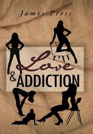 Love & Addiction de James Press