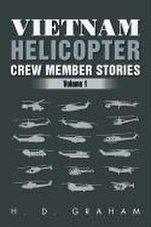 Vietnam Helicopter Crew Member Stories de H. D. Graham