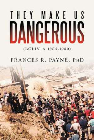 They Make Us Dangerous de Frances R. Payne