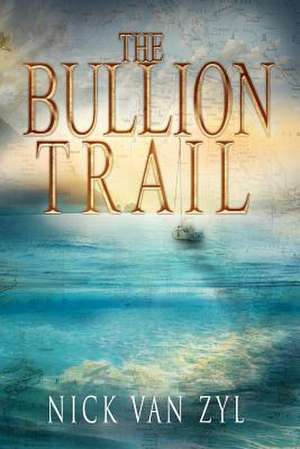 The Bullion Trail de Nick Van Zyl