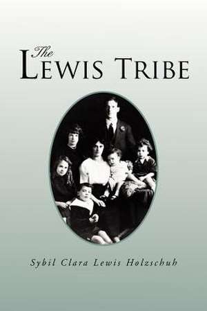 The Lewis Tribe de Sybil Clara Lewis Holzschuh