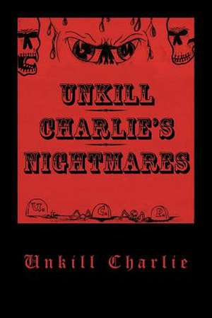 Unkill Charlie's Nightmares de Unkill Charlie