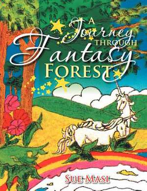 A Journey Through Fantasy Forest de Sue Masi