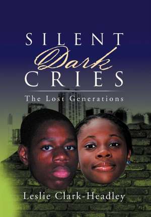 Silent Dark Cries.................."The Lost Generations" de Leslie Clark-Headley