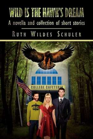 Wild Is the Hawk's Dream de Ruth Wildes Schuler