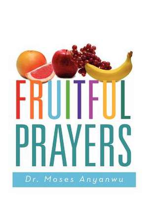 Fruitful Prayers de Moses Anyanwu