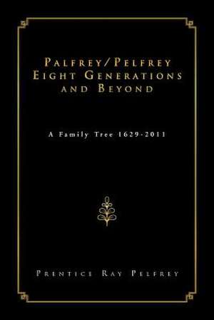 Palfrey/Pelfrey Eight Generations and Beyond de Prentice Ray Pelfrey