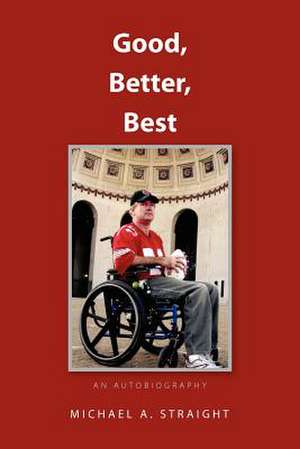 Good, Better, Best - An Autobiography de Michael A. Straight