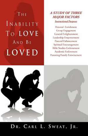 The Inability to Love and Be Loved de Sweat Jr, Dr Carl L.