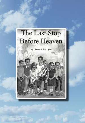 The Last Stop Before Heaven de Dianne Alice Lyon