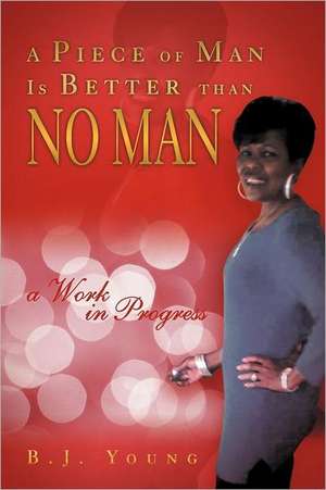 A Piece of Man Is Better than No Man de B. J. Young