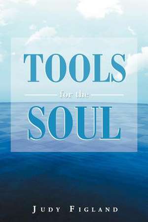 Tools for the Soul de Judy Figland