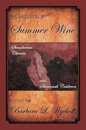 Calderon's Summer Wine de Barbara L. Wyckoff