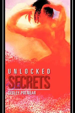 Unlocked Secrets de Desley Polmear