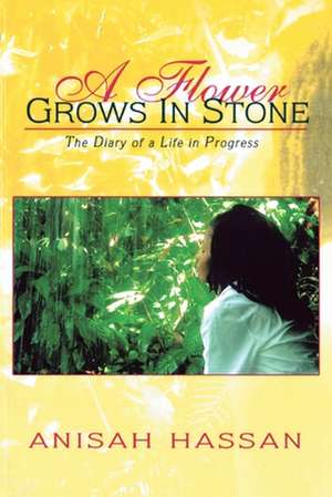 A Flower Grows in Stone de Anisah Hassan