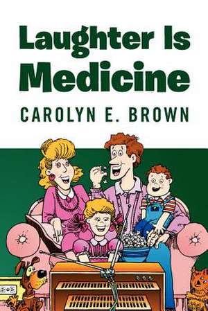 Laughter Is Medicine de Carolyn E. Brown