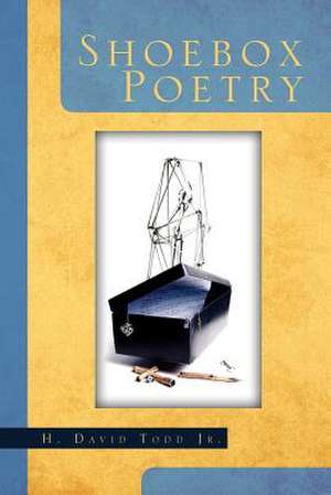 Shoebox Poetry de H. David Todd Jr