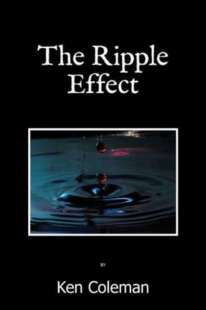 The Ripple Effect de Ken Coleman