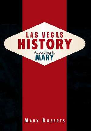 Las Vegas History According to Mary de Mary Roberts