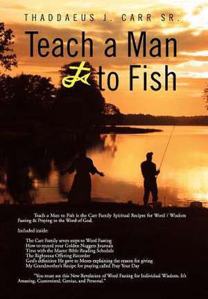 Teach a Man to Fish de Thaddaeus J. Carr Sr