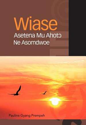 Prempeh, P: Wiase Asetena Mu Ahot&#596; Ne Asomdwoe