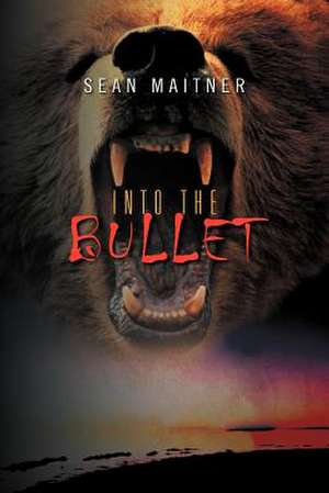 Into the Bullet de Sean Maitner