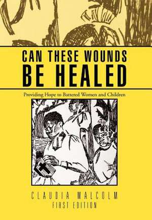 Can These Wounds Be Healed de Claudia Malcolm