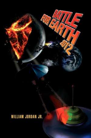 Battle for Earth 2012 de William Jordan Jr