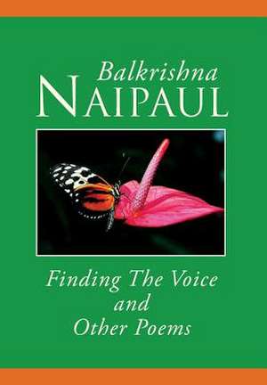 Finding The Voice And Other Poems de Balkrishna Naipaul