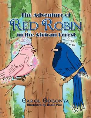 The Adventure of Red Robin in the African Forest de Carol Gogonya