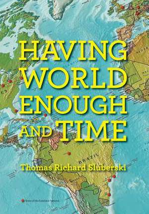 Having World Enough and Time de Thomas Richard Sluberski