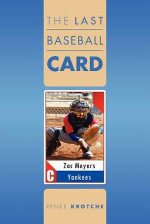 The Last Baseball Card de Renee Krotche