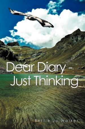 Dear Diary - Just Thinking de Bettie Jo Walker