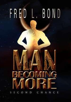 Man Becoming More de Fred L. Bond