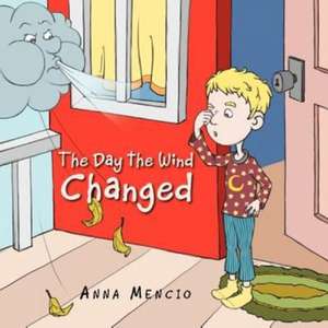 The Day the Wind Changed de Anna Mencio