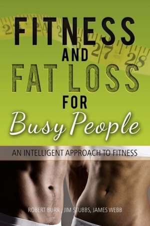 Fitness and Fat Loss for Busy People de Robert Burr Jim Stubbs James Webb