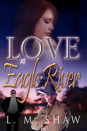 Love at Eagle River de L. M. Shaw