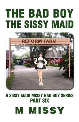 The Bad Boy, the Sissy Maid de M. Missy