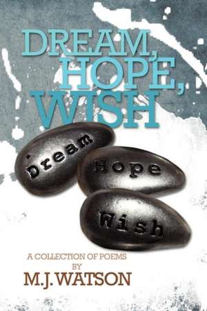 Dream, Hope, Wish de M. J Watson