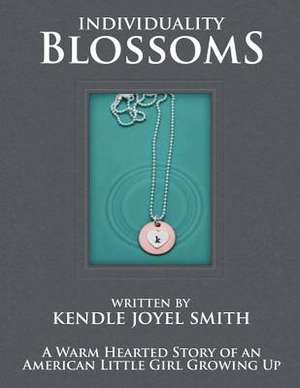 Individuality Blossoms a Warm Hearted Story of an American Little Girl Growing Up de Kendle Joyel Smith