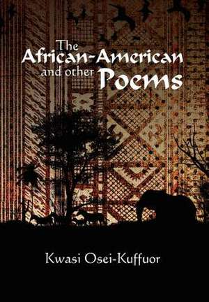 The African-American and Other Poems de Kwasi Osei-Kuffuor