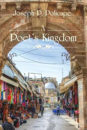 A Poet's Kingdom de Joseph P. Policape