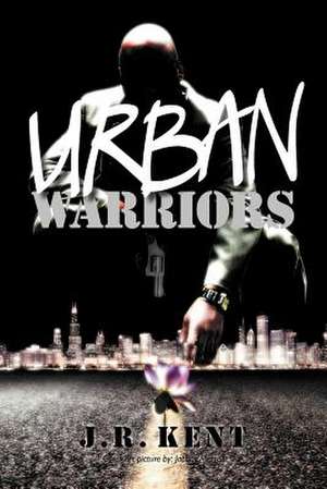 Urban Warriors de J. R. Kent