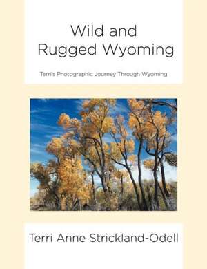 Wild and Rugged Wyoming de Terri Anne Strickland-Odell