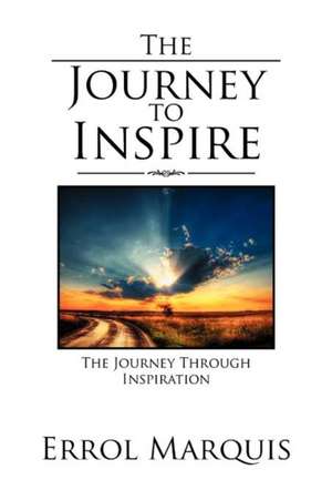 The Journey to Inspire de Errol Marquis