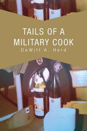 Tails of a Military Cook de DeWitt A. Herd