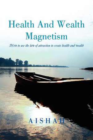 Health And Wealth Magnetism de Aishah