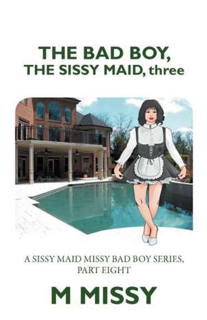 The Bad Boy, the Sissy Maid, Three de M. Missy