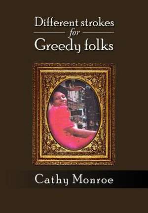 Different strokes for Greedy folks de Cathy Monroe